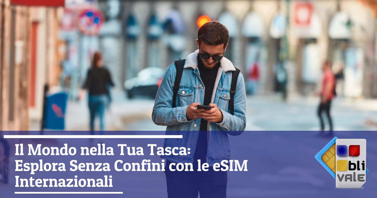 blivale_image_it_Il Mondo nella Tua Tasca Esplora Senza Confini con eSIM Internazionali_643x337 Blog - Results from #80 - Results from #80